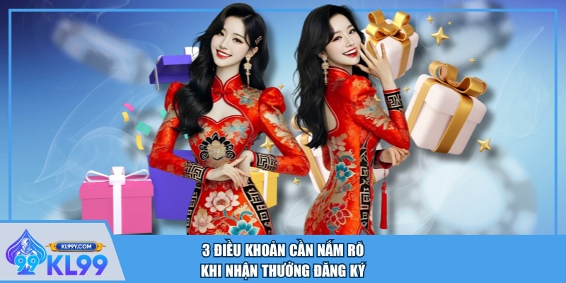 3 điều khoản cần nắm rõ khi nhận thưởng đăng ký