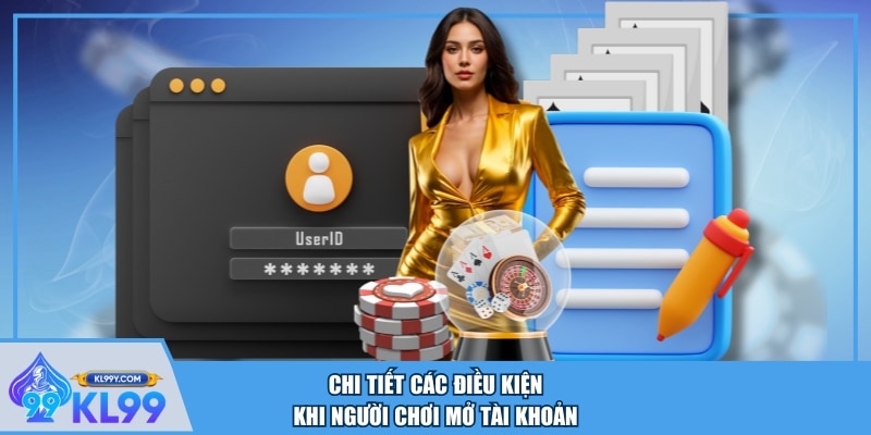 Chi tiết các điều kiện khi người chơi mở tài khoản