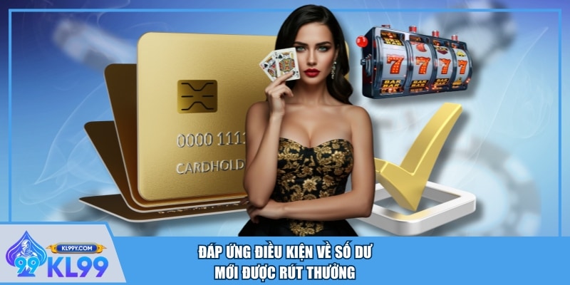 Đáp ứng điều kiện về số dư mới được rút thưởng