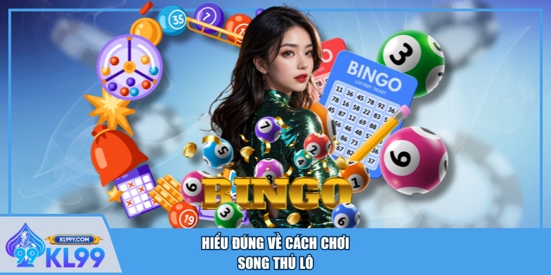 Hiểu đúng về cách chơi song thủ lô