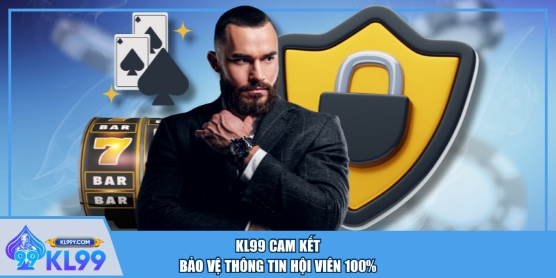 KL99 cam kết bảo vệ thông tin hội viên 100%