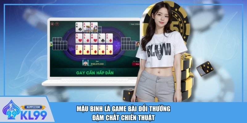 Mậu Binh là game bài đổi thưởng đậm chất chiến thuật