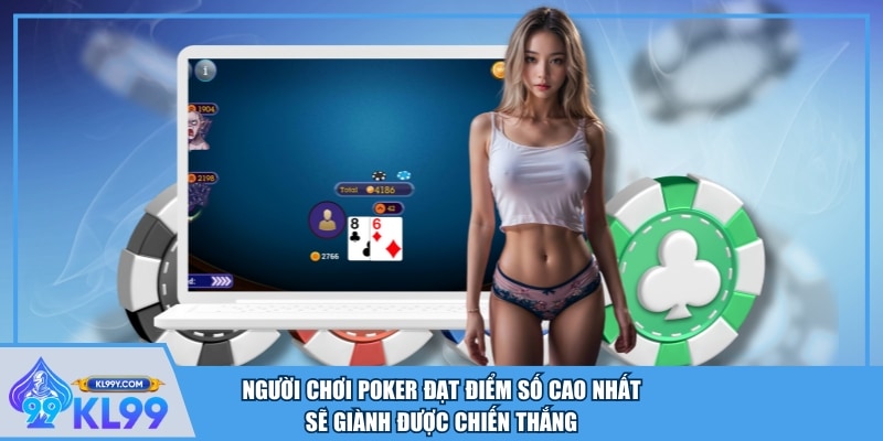 Người chơi Poker đạt điểm số cao nhất sẽ giành được chiến thắng