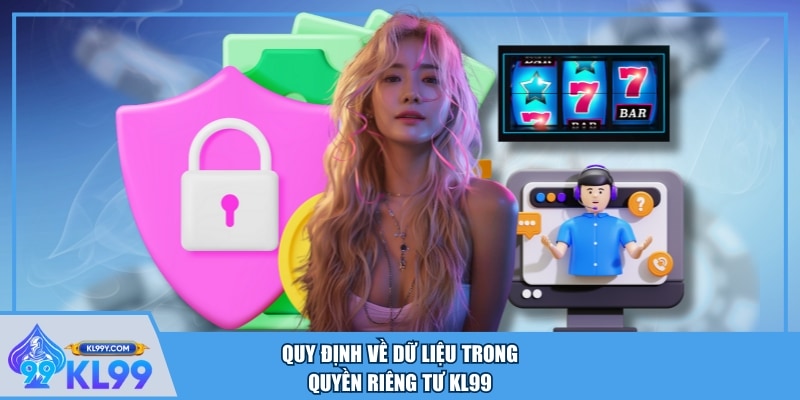 Quy định về dữ liệu trong quyền riêng tư KL99