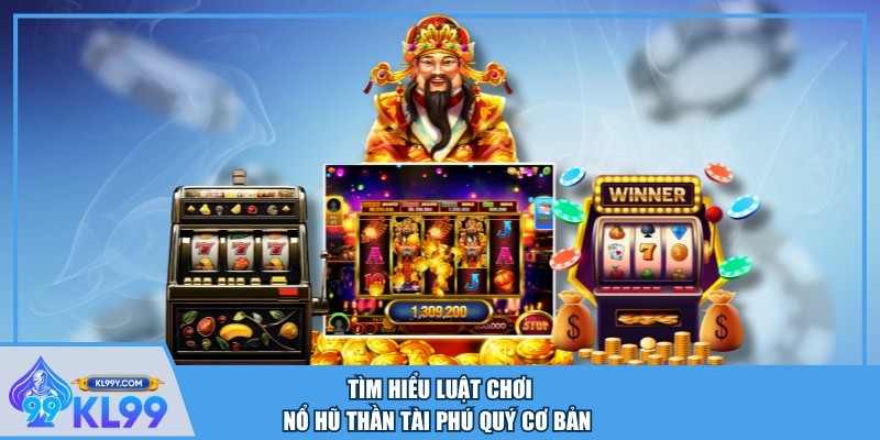 Tìm hiểu luật chơi Nổ Hũ Thần Tài Phú Quý cơ bản