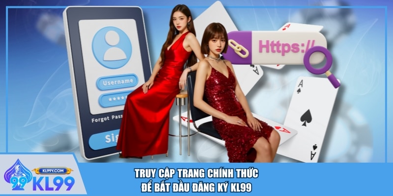 Truy cập trang chính thức để bắt đầu đăng ký KL99