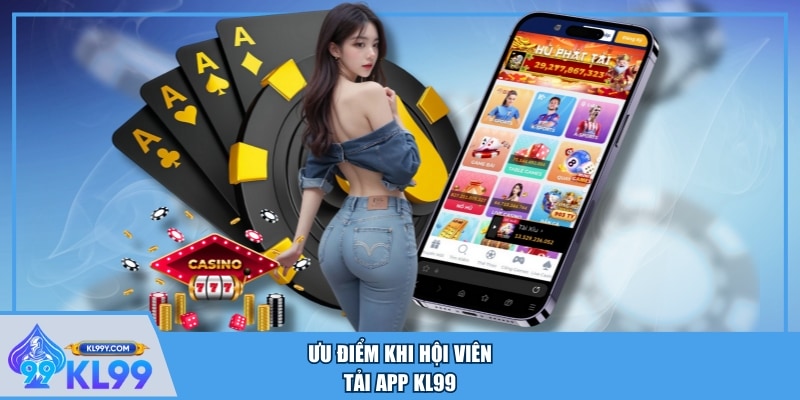 Ưu điểm khi hội viên tải app KL99
